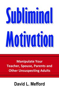 Manipulate Your Teacher, Spouse, Parents and Other Unsuspecting Adults